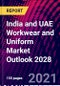 India and UAE Workwear and Uniform Market Outlook 2028 - Product Image