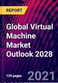 Global Virtual Machine Market Outlook 2028- Product Image
