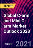 Global C-arm and Mini C-arm Market Outlook 2028- Product Image