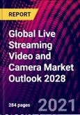 Global Live Streaming Video and Camera Market Outlook 2028- Product Image