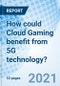 How could Cloud Gaming benefit from 5G technology? - Product Thumbnail Image