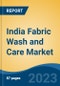 India Fabric Wash and Care Market, By Product Type (Detergent, Fabric Softener/Conditioner and Bleach), By Application (Residential, Hospitality, Healthcare and Others), By Form, By Distribution Channel, By Region, Competition, Forecast & Opportunities, FY2027 - Product Image