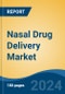 Nasal Drug Delivery Market - Global Industry Size, Share, Trends, Opportunity and Forecast, 2019-2029F - Product Image