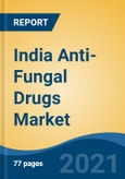 India Anti-Fungal Drugs Market, By Drug Class (Azoles, Echinocandins, Polyenes, Allylamines, Others), By Indication, By Infection Type, By Route of Administration, By End-User, By Distribution Channel, By Region, Competition Forecast & Opportunities, FY2027- Product Image