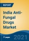 India Anti-Fungal Drugs Market, By Drug Class (Azoles, Echinocandins, Polyenes, Allylamines, Others), By Indication, By Infection Type, By Route of Administration, By End-User, By Distribution Channel, By Region, Competition Forecast & Opportunities, FY2027 - Product Thumbnail Image
