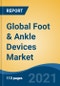 Global Foot & Ankle Devices Market, By Product Type (Fixation Devices, Prosthesis, Joint Implants, Soft Tissue Orthopedic Devices, Bracing & Support Devices), By Procedure, By Application, By End User, By Region, Competition Forecast & Opportunities, 2026 - Product Image