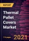 Thermal Pallet Covers Market Forecast to 2028 - COVID-19 Impact and Global Analysis - Product Thumbnail Image