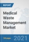 Medical Waste Management Market: Global Industry Analysis, Trends, Market Size, and Forecasts up to 2027 - Product Image