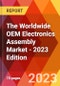 The Worldwide OEM Electronics Assembly Market - 2023 Edition - Product Thumbnail Image