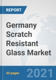 Germany Scratch Resistant Glass Market: Prospects, Trends Analysis, Market Size and Forecasts up to 2026- Product Image