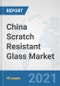 China Scratch Resistant Glass Market: Prospects, Trends Analysis, Market Size and Forecasts up to 2026 - Product Thumbnail Image