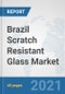 Brazil Scratch Resistant Glass Market: Prospects, Trends Analysis, Market Size and Forecasts up to 2026 - Product Thumbnail Image