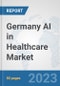 Germany AI in Healthcare Market: Prospects, Trends Analysis, Market Size and Forecasts up to 2030 - Product Image