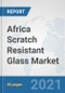 Africa Scratch Resistant Glass Market: Prospects, Trends Analysis, Market Size and Forecasts up to 2026 - Product Thumbnail Image