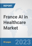 France AI in Healthcare Market: Prospects, Trends Analysis, Market Size and Forecasts up to 2030- Product Image