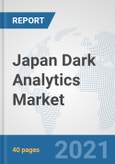 Japan Dark Analytics Market: Prospects, Trends Analysis, Market Size and Forecasts up to 2026- Product Image