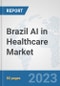 Brazil AI in Healthcare Market: Prospects, Trends Analysis, Market Size and Forecasts up to 2030 - Product Thumbnail Image