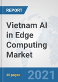 Vietnam AI in Edge Computing Market: Prospects, Trends Analysis, Market Size and Forecasts up to 2026- Product Image