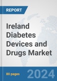 Ireland Diabetes Devices and Drugs Market: Prospects, Trends Analysis, Market Size and Forecasts up to 2030- Product Image