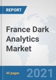 France Dark Analytics Market: Prospects, Trends Analysis, Market Size and Forecasts up to 2026- Product Image