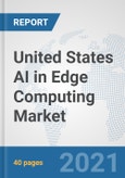United States AI in Edge Computing Market: Prospects, Trends Analysis, Market Size and Forecasts up to 2026- Product Image