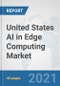 United States AI in Edge Computing Market: Prospects, Trends Analysis, Market Size and Forecasts up to 2026 - Product Thumbnail Image
