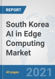 South Korea AI in Edge Computing Market: Prospects, Trends Analysis, Market Size and Forecasts up to 2026- Product Image