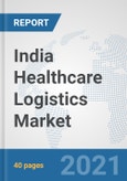 India Healthcare Logistics Market: Prospects, Trends Analysis, Market Size and Forecasts up to 2026- Product Image