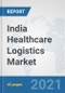 India Healthcare Logistics Market: Prospects, Trends Analysis, Market Size and Forecasts up to 2026 - Product Thumbnail Image