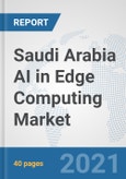 Saudi Arabia AI in Edge Computing Market: Prospects, Trends Analysis, Market Size and Forecasts up to 2026- Product Image