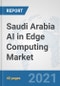 Saudi Arabia AI in Edge Computing Market: Prospects, Trends Analysis, Market Size and Forecasts up to 2026 - Product Thumbnail Image