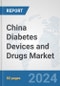 China Diabetes Devices and Drugs Market: Prospects, Trends Analysis, Market Size and Forecasts up to 2026 - Product Image