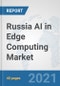 Russia AI in Edge Computing Market: Prospects, Trends Analysis, Market Size and Forecasts up to 2026 - Product Thumbnail Image