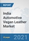 India Automotive Vegan Leather Market: Prospects, Trends Analysis, Market Size and Forecasts up to 2026 - Product Thumbnail Image