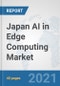 Japan AI in Edge Computing Market: Prospects, Trends Analysis, Market Size and Forecasts up to 2026 - Product Thumbnail Image