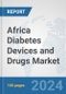 Africa Diabetes Devices and Drugs Market: Prospects, Trends Analysis, Market Size and Forecasts up to 2030 - Product Thumbnail Image