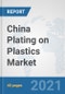 China Plating on Plastics Market: Prospects, Trends Analysis, Market Size and Forecasts up to 2026 - Product Thumbnail Image