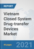 Vietnam Closed System Drug-transfer Devices Market: Prospects, Trends Analysis, Market Size and Forecasts up to 2026- Product Image