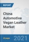 China Automotive Vegan Leather Market: Prospects, Trends Analysis, Market Size and Forecasts up to 2026 - Product Thumbnail Image