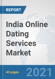 India Online Dating Services Market: Prospects, Trends Analysis, Market Size and Forecasts up to 2026- Product Image