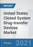 United States Closed System Drug-transfer Devices Market: Prospects, Trends Analysis, Market Size and Forecasts up to 2026- Product Image