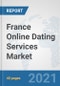 France Online Dating Services Market: Prospects, Trends Analysis, Market Size and Forecasts up to 2026 - Product Thumbnail Image