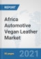 Africa Automotive Vegan Leather Market: Prospects, Trends Analysis, Market Size and Forecasts up to 2026 - Product Thumbnail Image