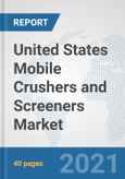 United States Mobile Crushers and Screeners Market: Prospects, Trends Analysis, Market Size and Forecasts up to 2026- Product Image