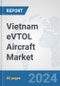 Vietnam eVTOL Aircraft Market: Prospects, Trends Analysis, Market Size and Forecasts up to 2030 - Product Thumbnail Image