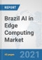 Brazil AI in Edge Computing Market: Prospects, Trends Analysis, Market Size and Forecasts up to 2026 - Product Thumbnail Image