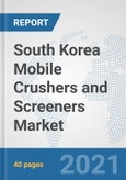 South Korea Mobile Crushers and Screeners Market: Prospects, Trends Analysis, Market Size and Forecasts up to 2026- Product Image