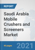 Saudi Arabia Mobile Crushers and Screeners Market: Prospects, Trends Analysis, Market Size and Forecasts up to 2026- Product Image