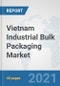 Vietnam Industrial Bulk Packaging Market: Prospects, Trends Analysis, Market Size and Forecasts up to 2026 - Product Thumbnail Image