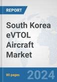South Korea eVTOL Aircraft Market: Prospects, Trends Analysis, Market Size and Forecasts up to 2030- Product Image